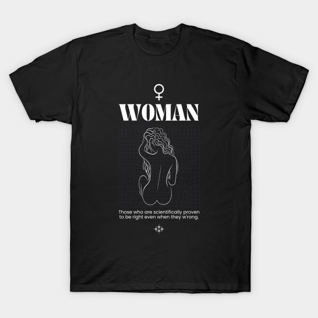 Woman Those who are scientifically proven to be right even when they w'rong. T-Shirt by Hi Project